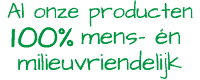 Producten 100% mens- en milieuvriendelijk